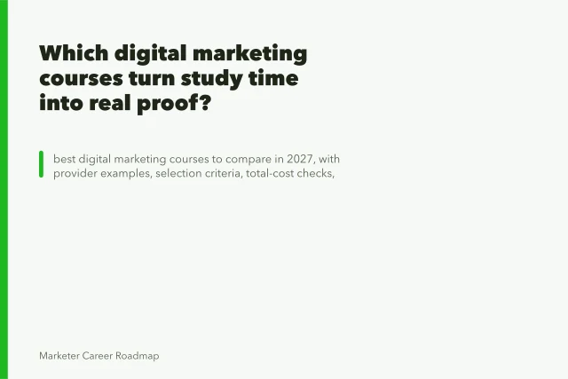 Which digital marketing courses turn study time into real proof?. Which digital marketing courses turn study time into real proof?